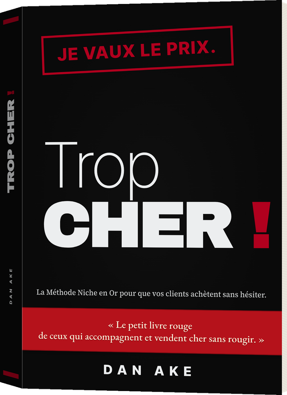 TROP CHER ! — La méthode Niche en Or pour que vos clients achètent sans hésiter, par Dan Ake